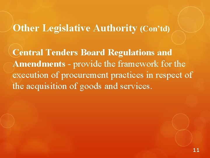 Other Legislative Authority (Con’td) Central Tenders Board Regulations and Amendments - provide the framework