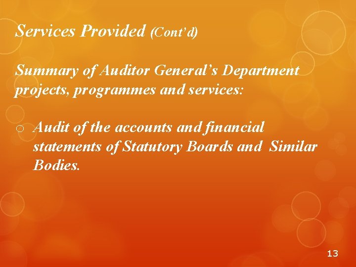 Services Provided (Cont’d) Summary of Auditor General’s Department projects, programmes and services: o Audit