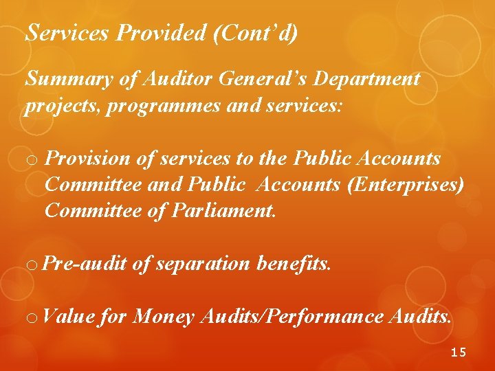 Services Provided (Cont’d) Summary of Auditor General’s Department projects, programmes and services: o Provision