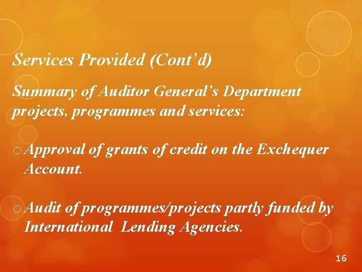 Services Provided (Cont’d) Summary of Auditor General’s Department projects, programmes and services: o Approval