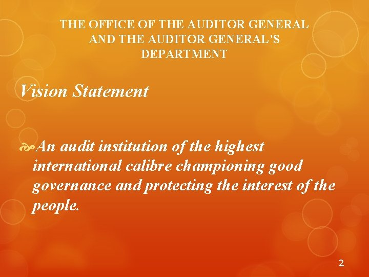 THE OFFICE OF THE AUDITOR GENERAL AND THE AUDITOR GENERAL’S DEPARTMENT Vision Statement An