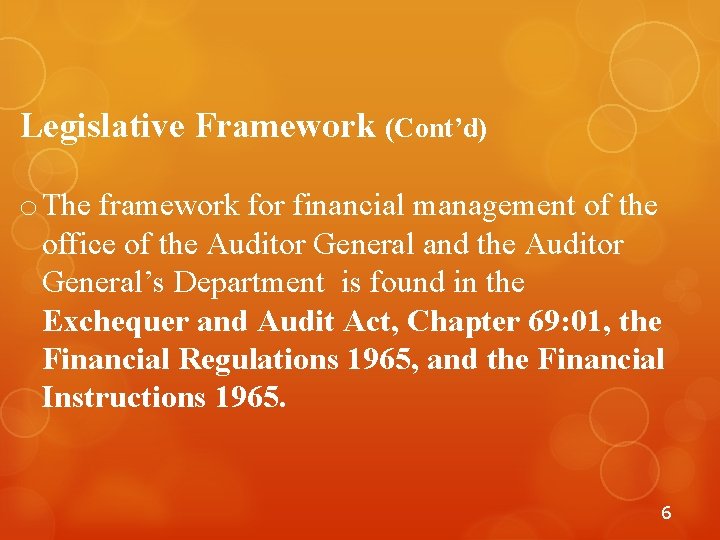 Legislative Framework (Cont’d) o The framework for financial management of the office of the