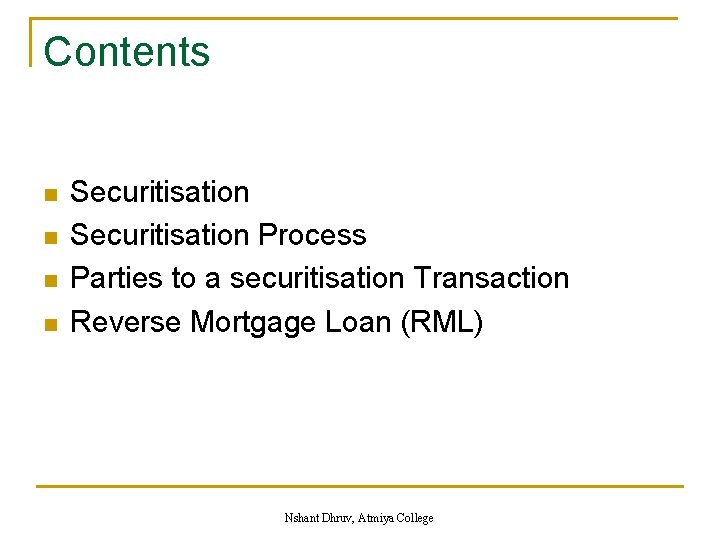 Contents n n Securitisation Process Parties to a securitisation Transaction Reverse Mortgage Loan (RML)
