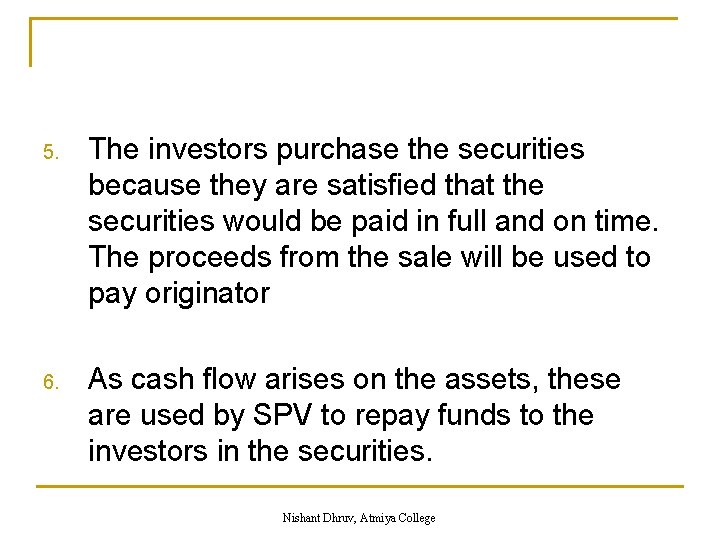 5. The investors purchase the securities because they are satisfied that the securities would
