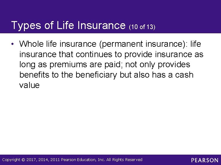 Types of Life Insurance (10 of 13) • Whole life insurance (permanent insurance): life