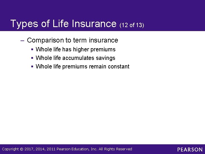 Types of Life Insurance (12 of 13) – Comparison to term insurance § Whole