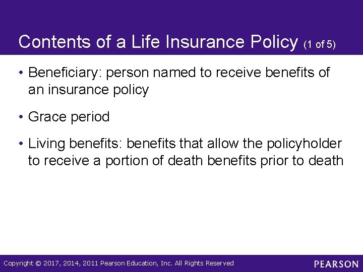 Contents of a Life Insurance Policy (1 of 5) • Beneficiary: person named to