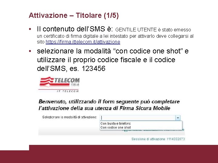 Attivazione – Titolare (1/5) • Il contenuto dell’SMS è: GENTILE UTENTE è stato emesso