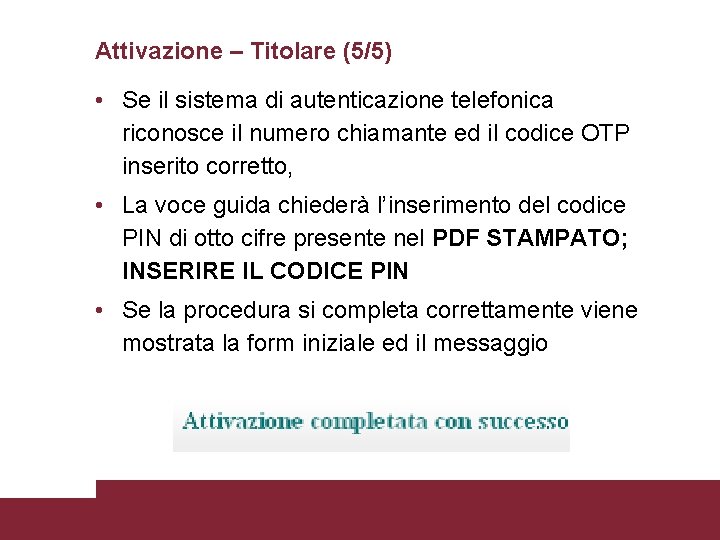 Attivazione – Titolare (5/5) • Se il sistema di autenticazione telefonica riconosce il numero