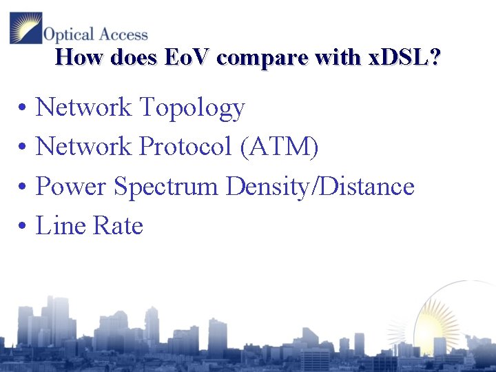 How does Eo. V compare with x. DSL? • • Network Topology Network Protocol