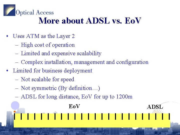 More about ADSL vs. Eo. V • Uses ATM as the Layer 2 –