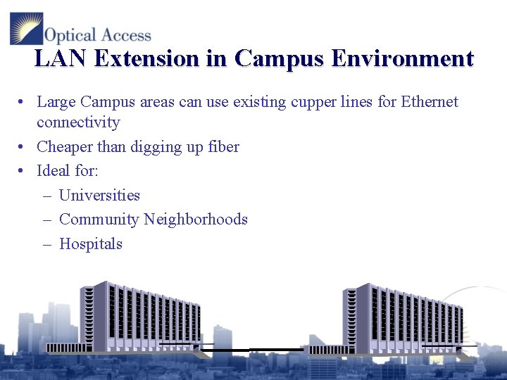 LAN Extension in Campus Environment • Large Campus areas can use existing cupper lines