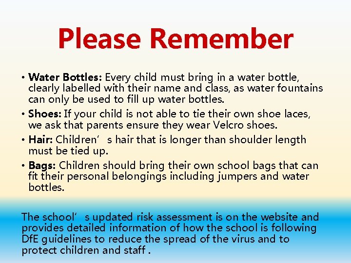Please Remember • Water Bottles: Every child must bring in a water bottle, clearly