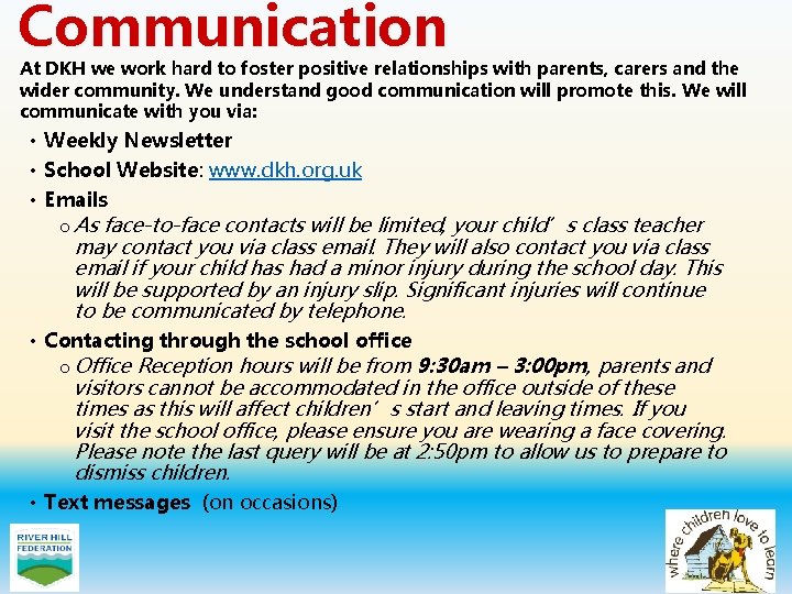 Communication At DKH we work hard to foster positive relationships with parents, carers and