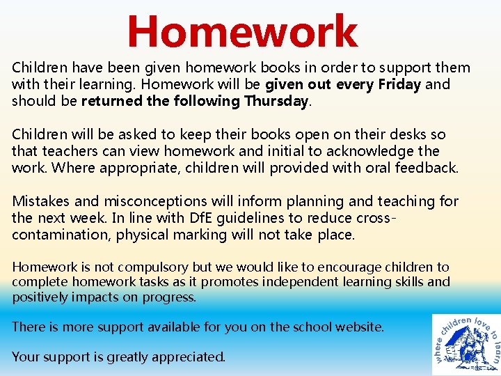 Homework Children have been given homework books in order to support them with their