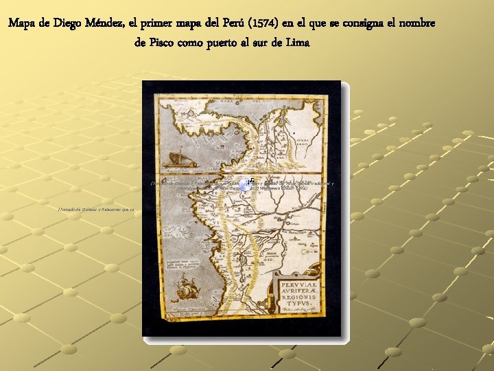 Mapa de Diego Méndez, el primer mapa del Perú (1574) en el que se