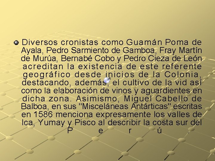 Diversos cronistas como Guamán Poma de Ayala, Pedro Sarmiento de Gamboa, Fray Martín de