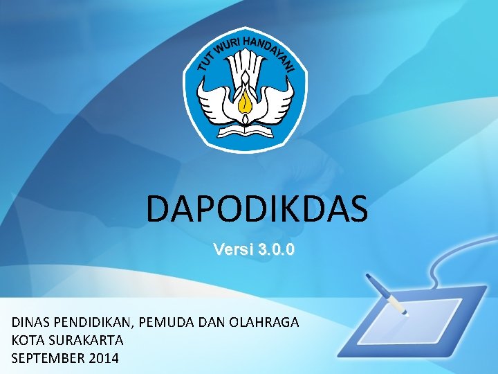 DAPODIKDAS Versi 3. 0. 0 DINAS PENDIDIKAN, PEMUDA DAN OLAHRAGA KOTA SURAKARTA SEPTEMBER 2014