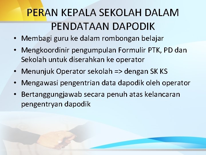 PERAN KEPALA SEKOLAH DALAM PENDATAAN DAPODIK • Membagi guru ke dalam rombongan belajar •