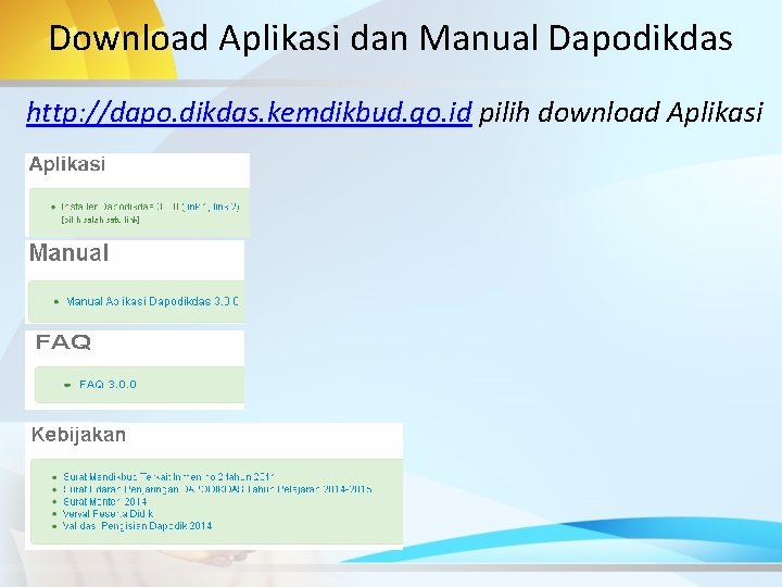 Download Aplikasi dan Manual Dapodikdas http: //dapo. dikdas. kemdikbud. go. id pilih download Aplikasi