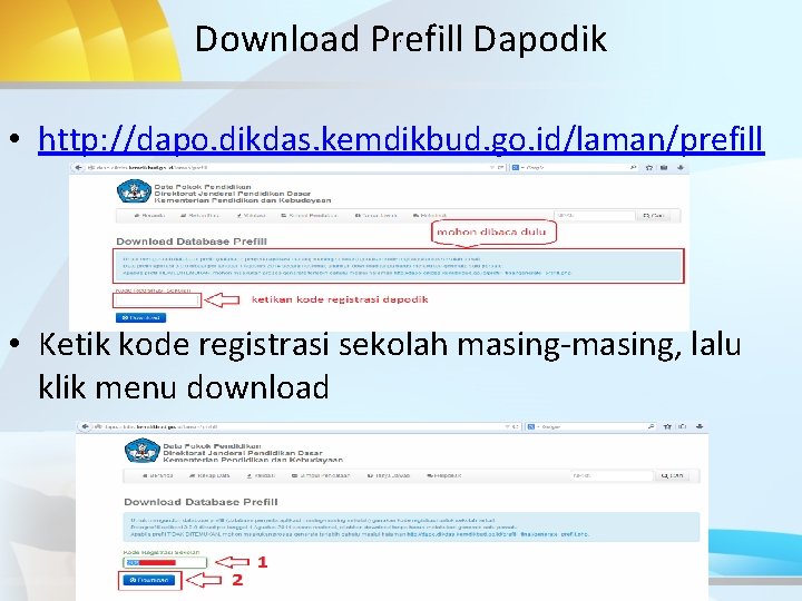 Download Prefill Dapodik. • http: //dapo. dikdas. kemdikbud. go. id/laman/prefill • Ketik kode registrasi