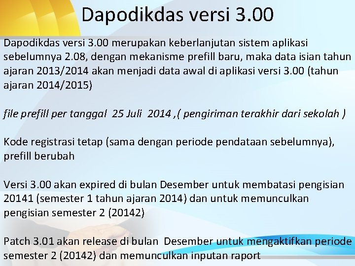 Dapodikdas versi 3. 00 merupakan keberlanjutan sistem aplikasi sebelumnya 2. 08, dengan mekanisme prefill