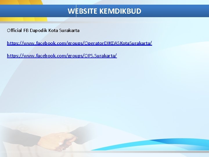 WEBSITE KEMDIKBUD Official FB Dapodik Kota Surakarta https: //www. facebook. com/groups/Operator. DIKDASKota. Surakarta/ https: