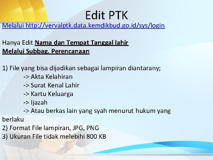 Edit PTK Melalui http: //vervalptk. data. kemdikbud. go. id/sys/login Hanya Edit Nama dan Tempat