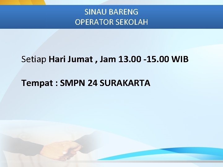 SINAU BARENG OPERATOR SEKOLAH Setiap Hari Jumat , Jam 13. 00 -15. 00 WIB