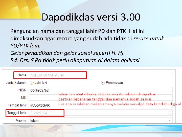 Dapodikdas versi 3. 00 Penguncian nama dan tanggal lahir PD dan PTK. Hal ini