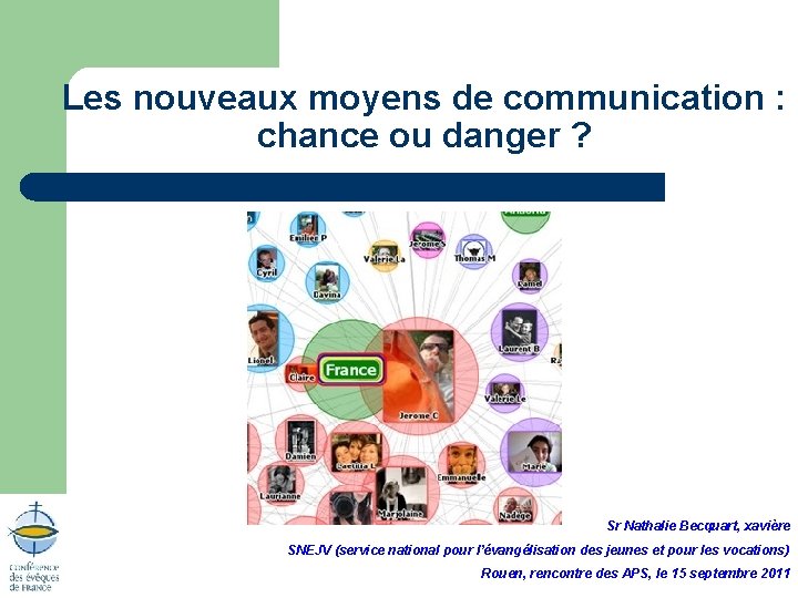 Les nouveaux moyens de communication : chance ou danger ? Sr Nathalie Becquart, xavière