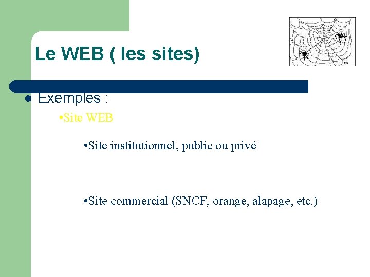 Le WEB ( les sites) l Exemples : • Site WEB • Site institutionnel,
