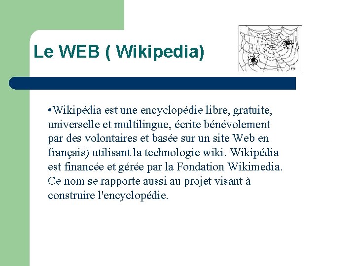 Le WEB ( Wikipedia) • Wikipédia est une encyclopédie libre, gratuite, universelle et multilingue,