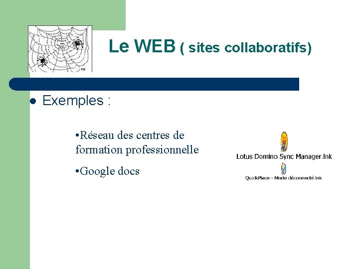 Le WEB ( sites collaboratifs) l Exemples : • Réseau des centres de formation