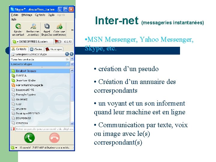Inter-net (messageries instantanées) • MSN Messenger, Yahoo Messenger, Skype, etc. • création d’un pseudo