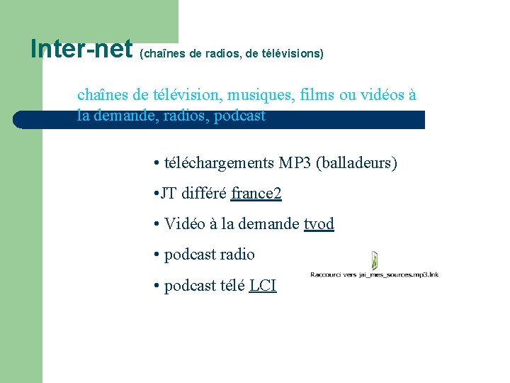 Inter-net (chaînes de radios, de télévisions) chaînes de télévision, musiques, films ou vidéos à