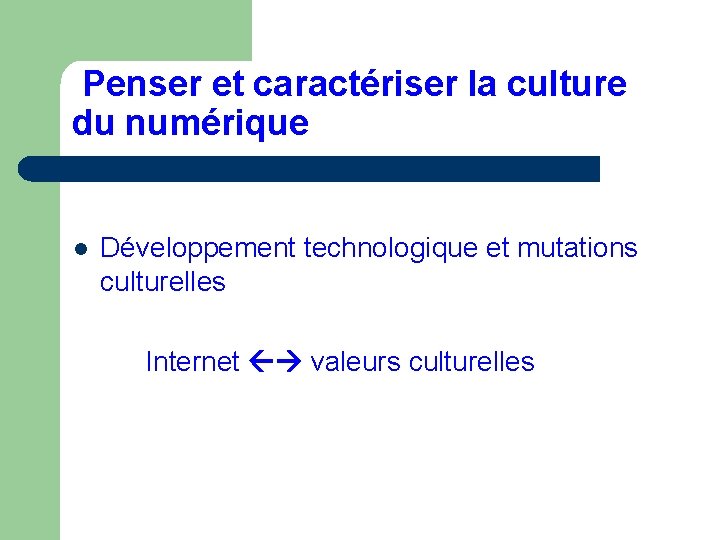 Penser et caractériser la culture du numérique l Développement technologique et mutations culturelles Internet