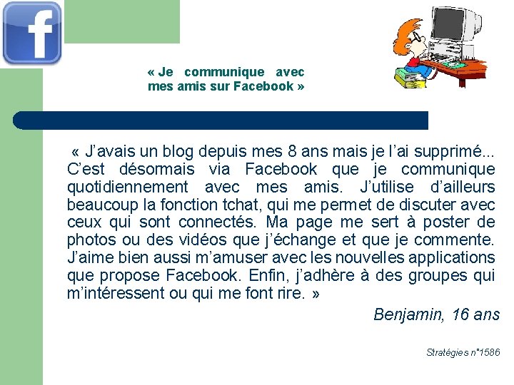  « Je communique avec mes amis sur Facebook » « J’avais un blog