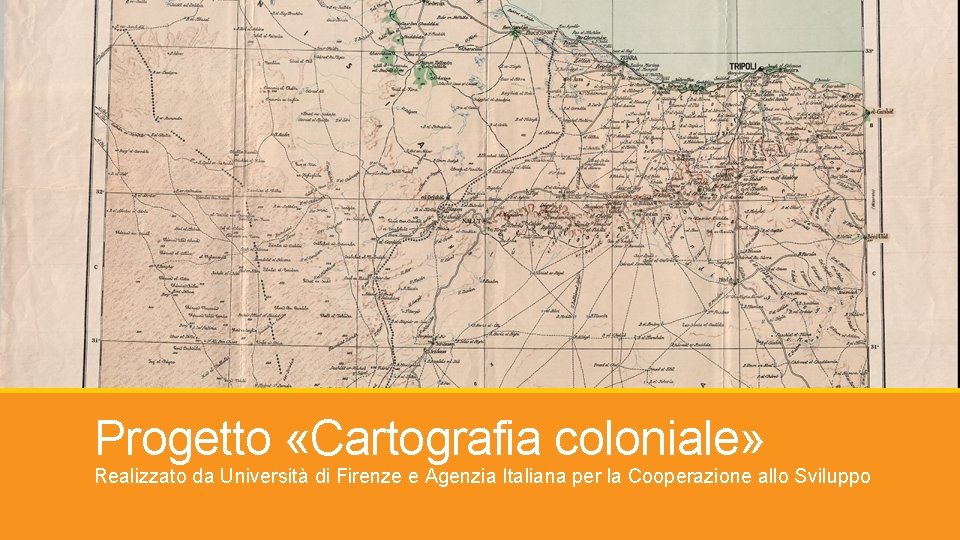 Progetto «Cartografia coloniale» Realizzato da Università di Firenze e Agenzia Italiana per la Cooperazione