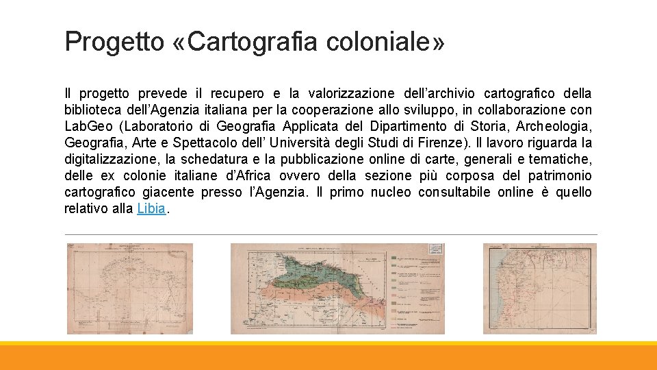 Progetto «Cartografia coloniale» Il progetto prevede il recupero e la valorizzazione dell’archivio cartografico della