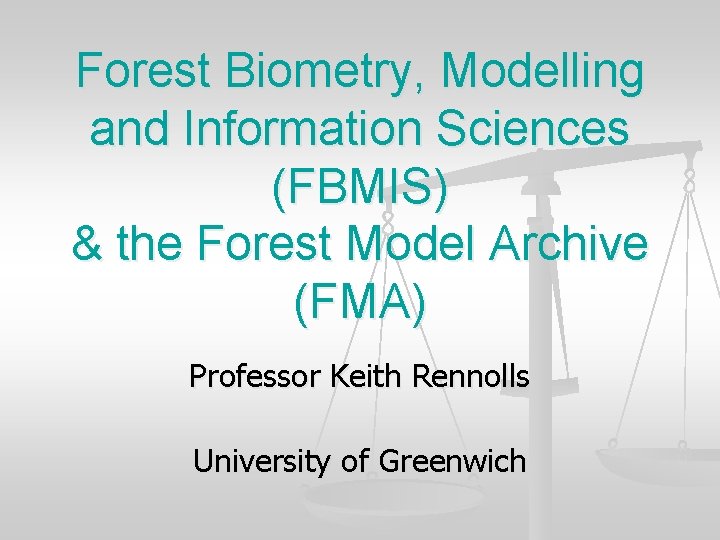 Forest Biometry, Modelling and Information Sciences (FBMIS) & the Forest Model Archive (FMA) Professor