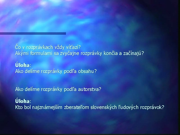 Čo v rozprávkach vždy víťazí? Akými formulami sa zvyčajne rozprávky končia a začínajú? Úloha: