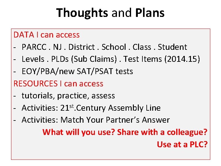 Thoughts and Plans DATA I can access - PARCC. NJ. District. School. Class. Student