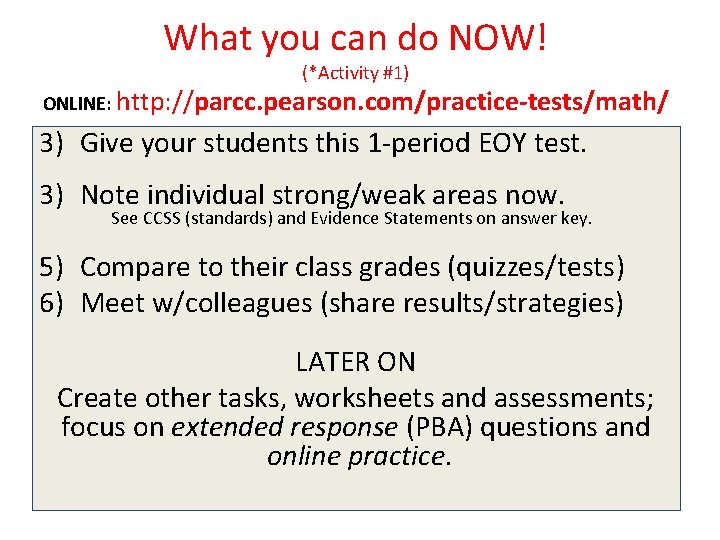 What you can do NOW! (*Activity #1) ONLINE: http: //parcc. pearson. com/practice-tests/math/ 3) Give