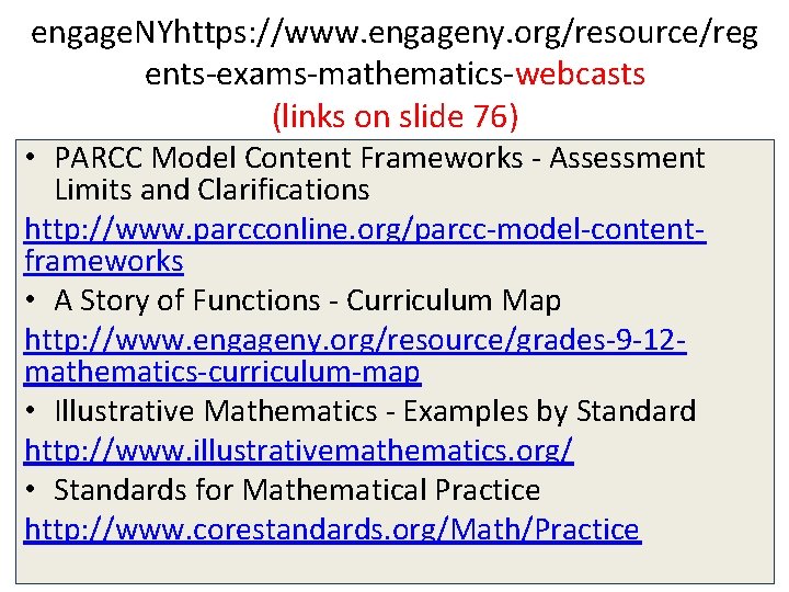 engage. NYhttps: //www. engageny. org/resource/reg ents-exams-mathematics-webcasts (links on slide 76) • PARCC Model Content