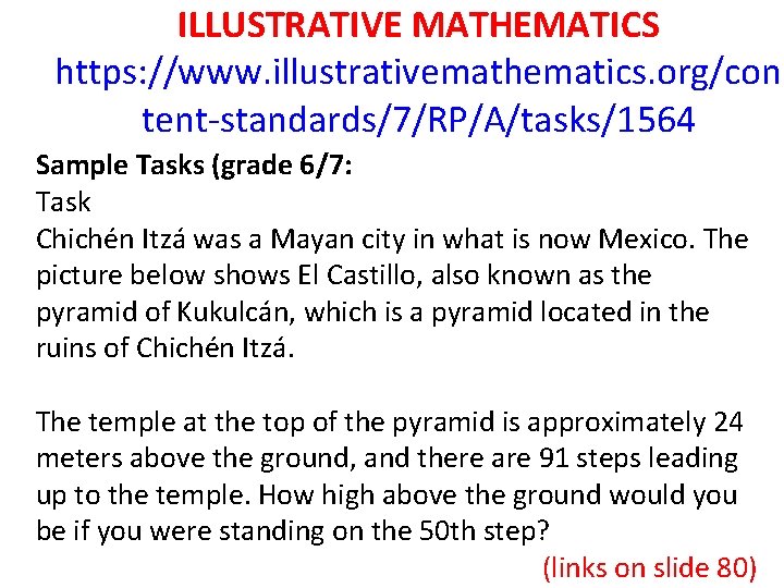 ILLUSTRATIVE MATHEMATICS https: //www. illustrativemathematics. org/con tent-standards/7/RP/A/tasks/1564 Sample Tasks (grade 6/7: Task Chichén Itzá