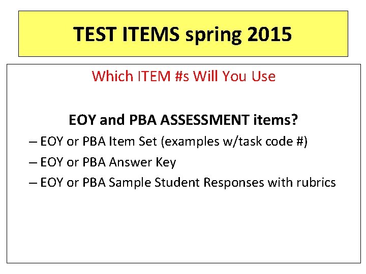 TEST ITEMS spring 2015 Which ITEM #s Will You Use EOY and PBA ASSESSMENT
