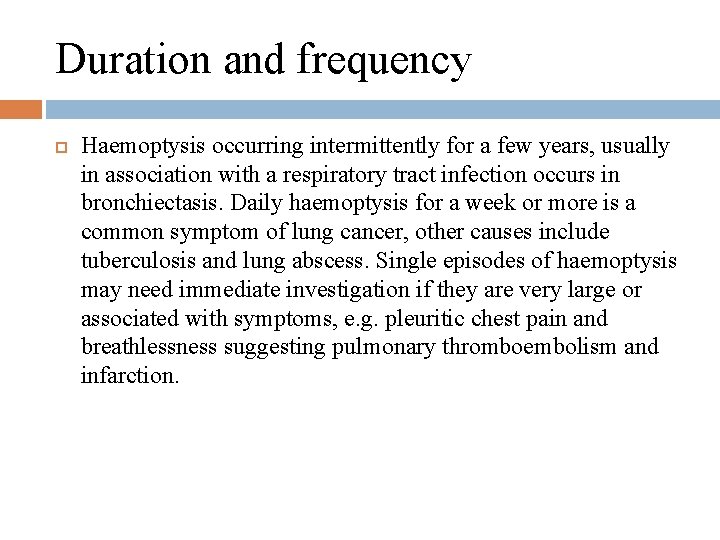 Duration and frequency Haemoptysis occurring intermittently for a few years, usually in association with