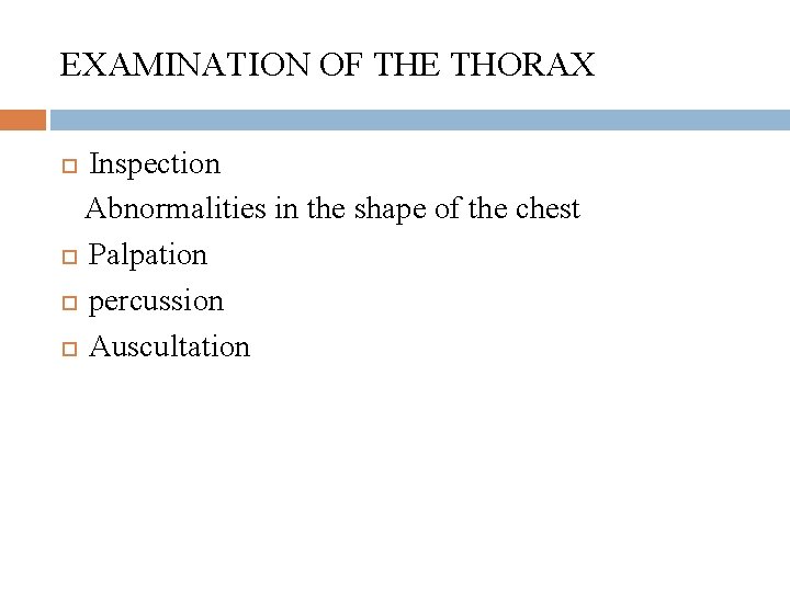 EXAMINATION OF THE THORAX Inspection Abnormalities in the shape of the chest Palpation percussion
