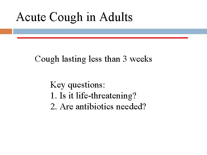 Acute Cough in Adults Cough lasting less than 3 weeks Key questions: 1. Is